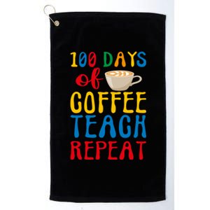 100 Days Of Coffee Teach Repeat 100 Days Of School Teachers Gift Platinum Collection Golf Towel