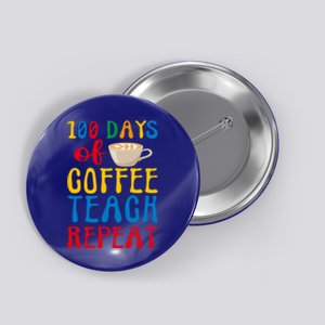 100 Days Of Coffee Teach Repeat 100 Days Of School Teachers Gift Button