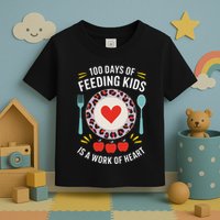 100 Days Of Feeding Is A Work Of Heart ChildrenS Daily Toddler T-Shirt