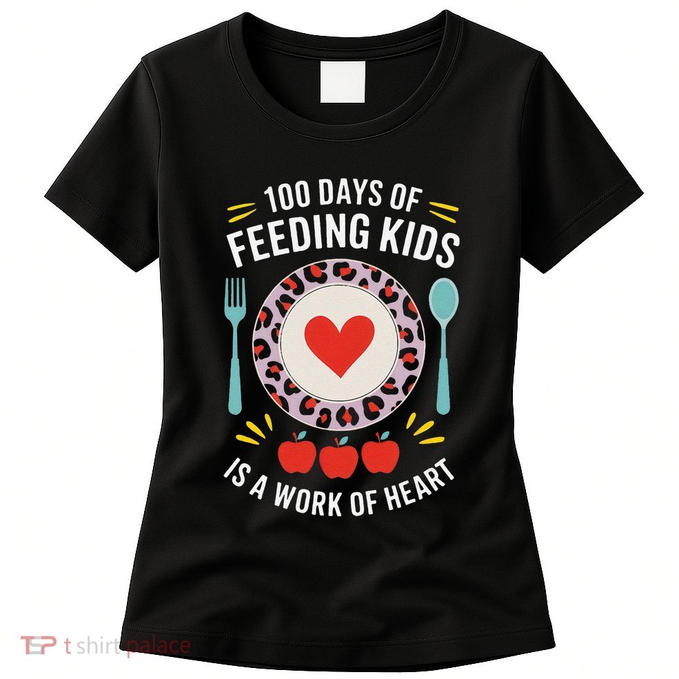 100 Days Of Feeding Is A Work Of Heart ChildrenS Daily Womens T-Shirt