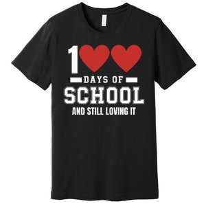 100 Days Of School Cute 100 Days Of School And Still Loving It Hearts 100th Day Premium T-Shirt