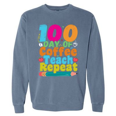 100 Days Of Coffee Teach Repeat 100th Day School Teacher Gift Garment-Dyed Sweatshirt