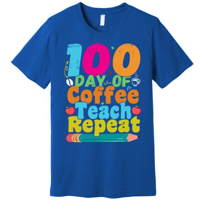 100 Days Of Coffee Teach Repeat 100th Day School Teacher Gift Premium T-Shirt