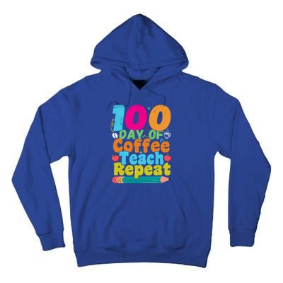 100 Days Of Coffee Teach Repeat 100th Day School Teacher Gift Tall Hoodie