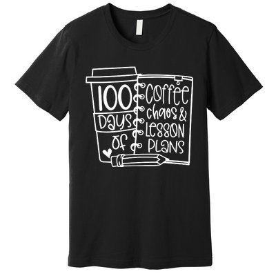 100 Days Of Coffee Chaos And Lesson Plans Premium T-Shirt