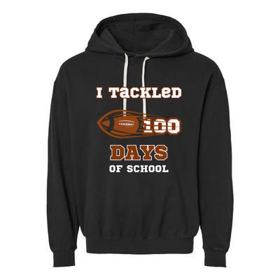 100 Days Of School Football I Tackled 100 Days Of School Garment-Dyed Fleece Hoodie