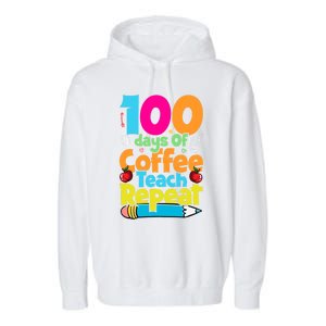 100 Days Of Coffee Teach Repeat Funny Student Teacher Gift Garment-Dyed Fleece Hoodie