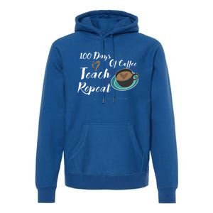 100 Days Of Coffee Teach Repeat Great For Gift Cool Gift Premium Hoodie