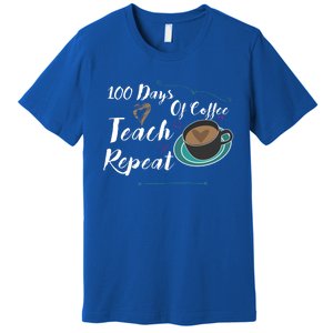 100 Days Of Coffee Teach Repeat Great For Gift Cool Gift Premium T-Shirt