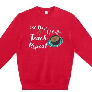 100 Days Of Coffee Teach Repeat Great For Gift Cool Gift Premium Crewneck Sweatshirt