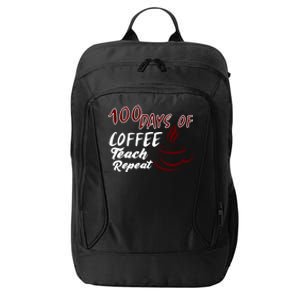 100 Days Of Coffee Teach Repeat Great For Gift City Backpack