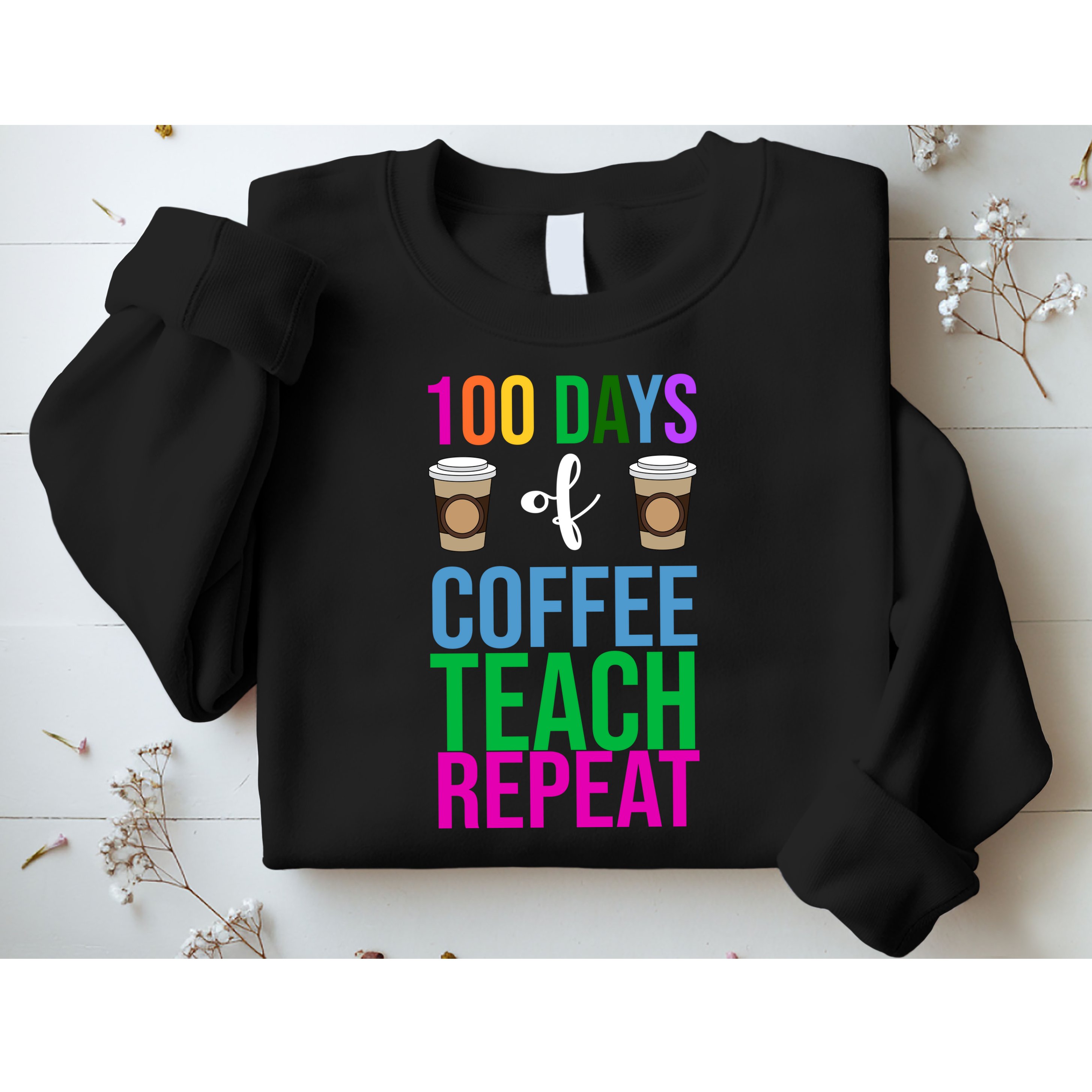 100 Days Of School Coffee Teach Repeat Sweatshirt