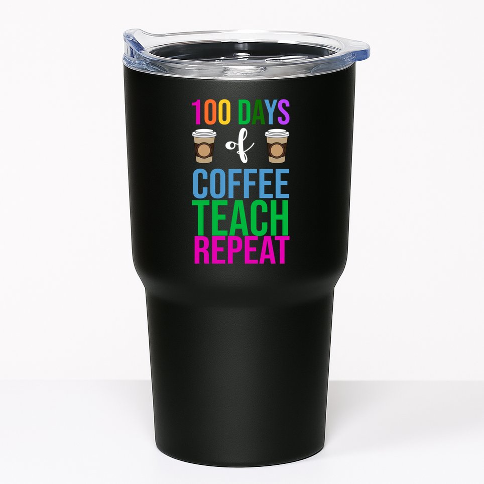 100 Days Of School Coffee Teach Repeat Tumbler