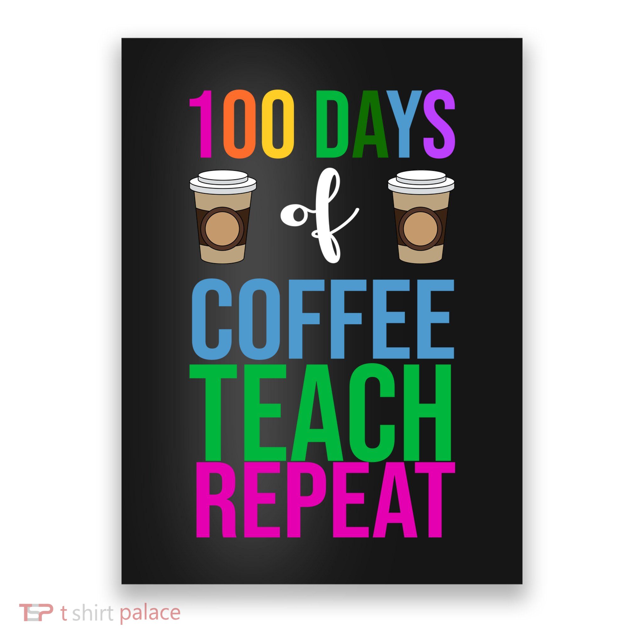 100 Days Of School Coffee Teach Repeat Poster