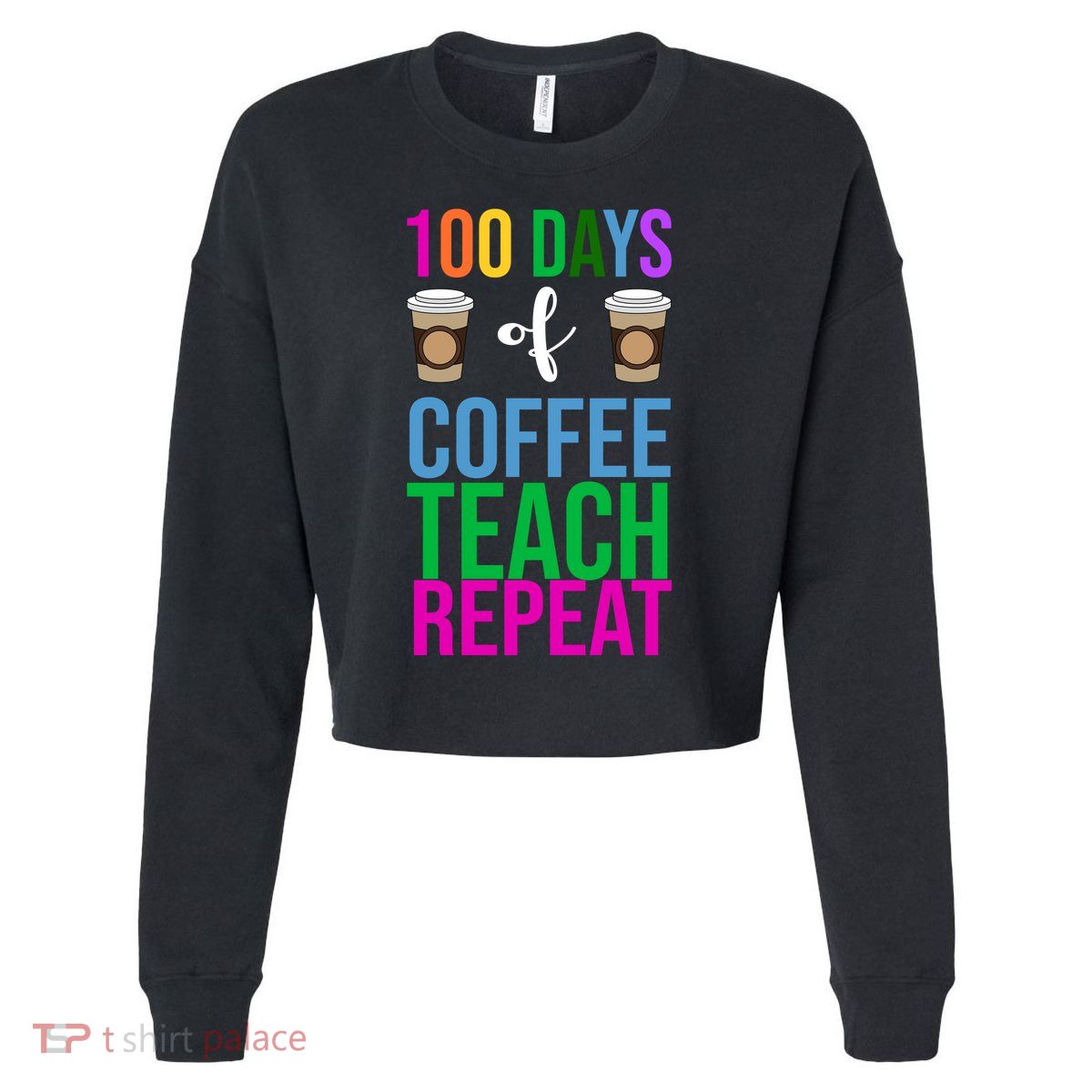 100 Days Of School Coffee Teach Repeat Cropped Pullover Crew