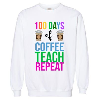 100 Days Of School Coffee Teach Repeat Garment-Dyed Sweatshirt