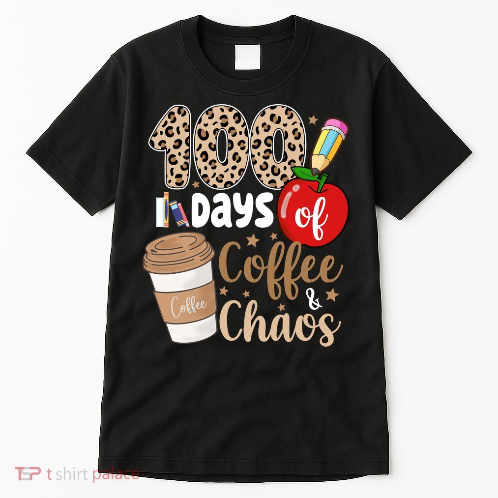 100 Days Of Coffee And Chaos Teacher Tall T-Shirt