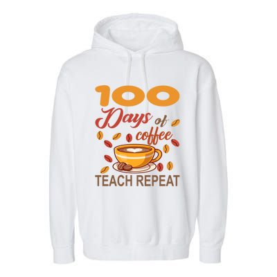 100 Days Of Coffee Teach Repeat Teacher 100 Days Of School Gift Garment-Dyed Fleece Hoodie