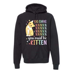 100th Day Of School Cat You Must Be Kitten Student Premium Hoodie