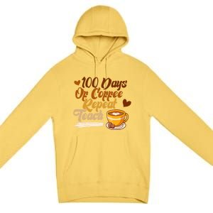 100 Days Of Coffee Teach Repeat Teacher 100th Day Of School Cute Gift Premium Pullover Hoodie