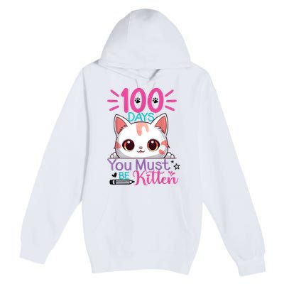 100 Days Of School You Must Be Kitten Cat 100 Days Of School Premium Pullover Hoodie