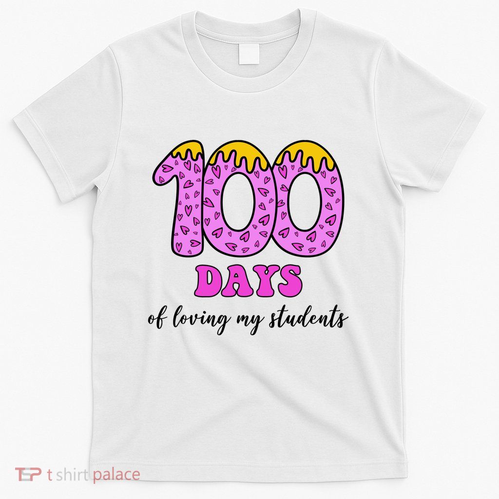 100 Days Of Loving My Students Teacher Celebration T-Shirt