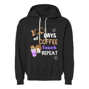 100 Days Of Coffee Teach And Repeat Teacher 100 Days Of School Cool Gift Garment-Dyed Fleece Hoodie