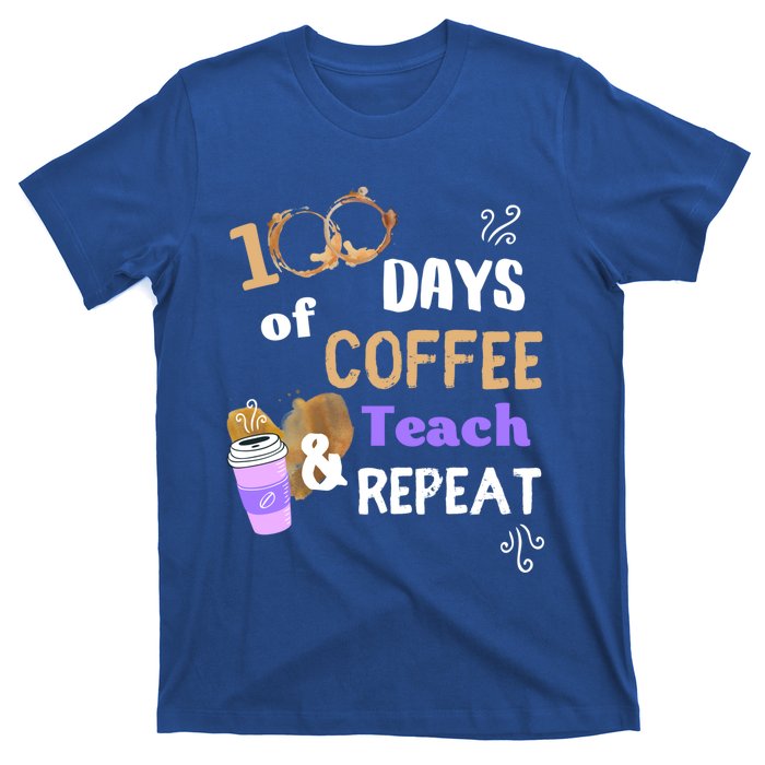 100 Days Of Coffee Teach And Repeat Teacher 100 Days Of School Cool Gift T-Shirt