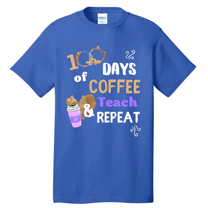 100 Days Of Coffee Teach And Repeat Teacher 100 Days Of School Cool Gift Tall T-Shirt