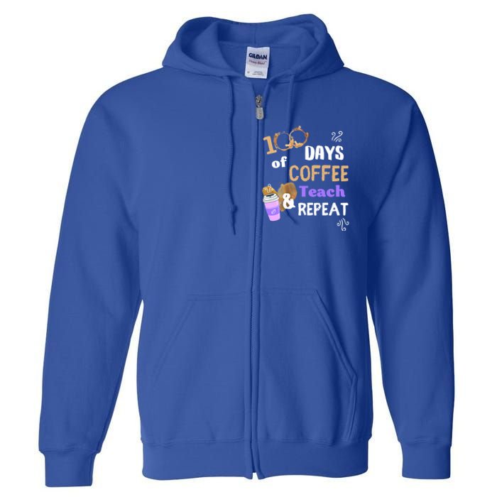 100 Days Of Coffee Teach And Repeat Teacher 100 Days Of School Cool Gift Full Zip Hoodie