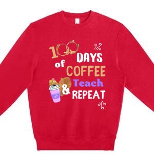 100 Days Of Coffee Teach And Repeat Teacher 100 Days Of School Cool Gift Premium Crewneck Sweatshirt