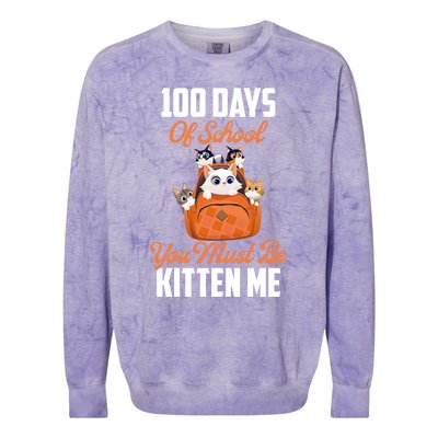 100 Days Of School You Must Be Kitten Me 100th Day Of School Meaningful Gift Colorblast Crewneck Sweatshirt