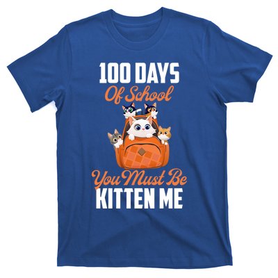 100 Days Of School You Must Be Kitten Me 100th Day Of School Meaningful Gift T-Shirt