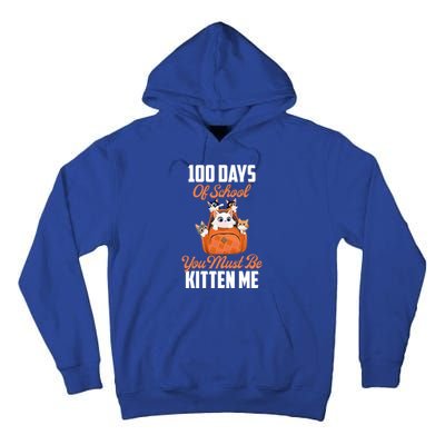 100 Days Of School You Must Be Kitten Me 100th Day Of School Meaningful Gift Tall Hoodie