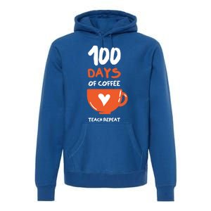 100th Day Of School For Teachers Coffee Meaningful Gift Premium Hoodie