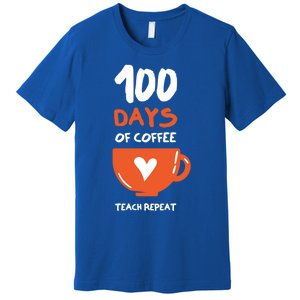 100th Day Of School For Teachers Coffee Meaningful Gift Premium T-Shirt