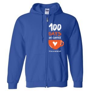 100th Day Of School For Teachers Coffee Meaningful Gift Full Zip Hoodie