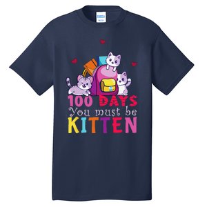 100 Days Of School You Must Be Kitten Funny Students Tall T-Shirt