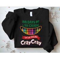 100 Days Of 4th Grade Got Me Feeling Cray Cray Sweatshirt