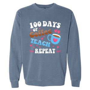 100 Days Of Coffee Teach Repeat 100th Day Of School Teacher Great Gift Garment-Dyed Sweatshirt