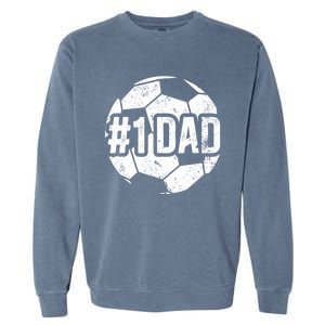 #1 Dad Soccer Dad Of A Soccer Player Dad Soccer Father Gift Garment-Dyed Sweatshirt