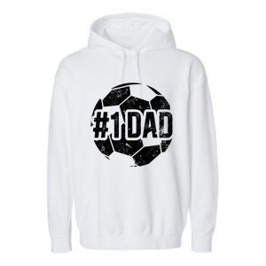 #1 Dad Soccer Dad Of A Soccer Player Dad Soccer Father Gift Garment-Dyed Fleece Hoodie