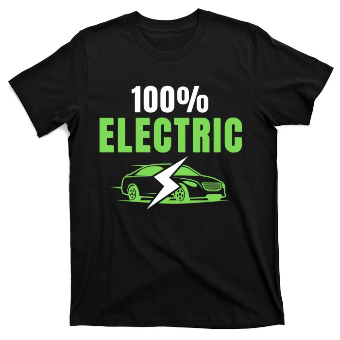 100% Electric, Funny Electric Vehicle, Drive EVs, EV Life, Cool EVs T-Shirt