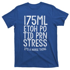 175ml Etoh Po Tid Prn Stress Its A Nurse Thing Nursing Gift T-Shirt