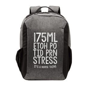 175ml Etoh Po Tid Prn Stress Its A Nurse Thing Nursing Gift Vector Backpack