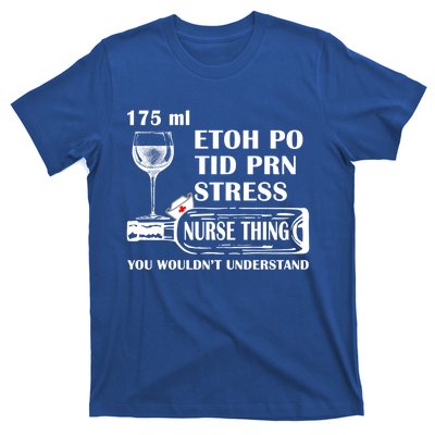 175ml Etoh Po Tid Prn Stress Meaningful Gift Nurses Nursing Rn Lpn Gift T-Shirt