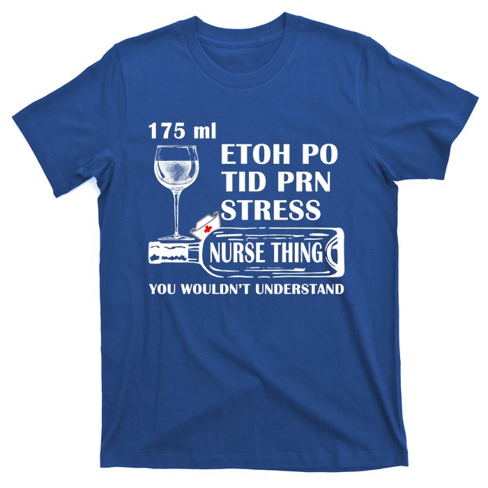 175ml Etoh Po Tid Prn Stress Meaningful Gift Nurses Nursing Rn Lpn Gift T-Shirt