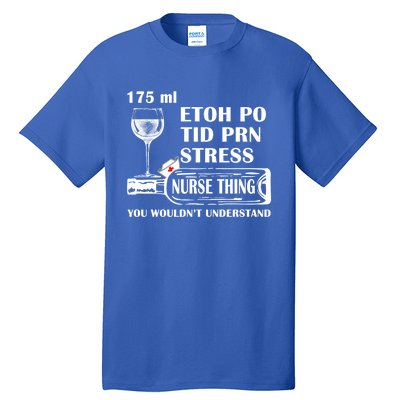 175ml Etoh Po Tid Prn Stress Meaningful Gift Nurses Nursing Rn Lpn Gift Tall T-Shirt