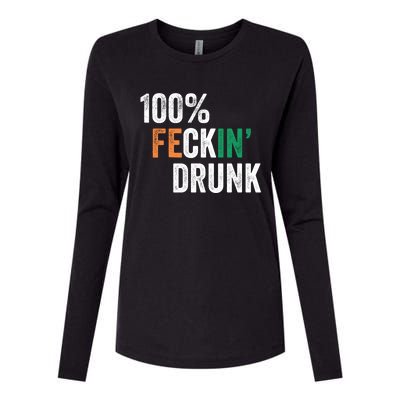 100% Feckin Drunk Funny Ing St Patrick Day Irish Pub Funny Gift Womens Cotton Relaxed Long Sleeve T-Shirt