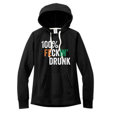 100% Feckin Drunk Funny Ing St Patrick Day Irish Pub Funny Gift Women's Fleece Hoodie